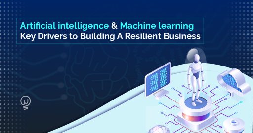 AI and ML: Key Drivers to Building A Resilient Business